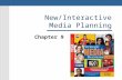 New/Interactive Media Planning Chapter 9. What is New Media New Media is the utilization of digital technology to communicate with a target audience.