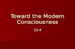 Toward the Modern Consciousness 13-4. Modernity 187-1914 187-1914 Rebellion against traditional Rebellion against traditional.