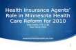 Health Insurance Agents Role in Minnesota Health Care Reform for 2010 Greg Dattilo, CFP, CEBS Dave Racer, MLitt .