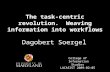 The task-centric revolution. Weaving information into workflows Dagobert Soergel College of Information Studies LACASIST 2009-02-05.