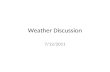 Weather Discussion 7/12/2011. Agenda Local weather Midwest storms.
