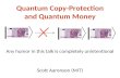 Quantum Copy-Protection and Quantum Money Scott Aaronson (MIT) | | | Any humor in this talk is completely unintentional.