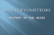 MYSTERY OF THE SKIES. Megacryometeors are large chunks of ice that fall randomly from a clear sky.
