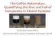 The Coffee Automaton: Quantifying the Rise and Fall of Complexity in Closed Systems Scott Aaronson (MIT) Joint work with Lauren Ouellette and Sean Carroll.