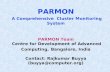 PARMON A Comprehensive Cluster Monitoring System PARMON Team Centre for Development of Advanced Computing, Bangalore, India Contact: Rajkumar Buyya (buyya@computer.org)