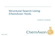 1 Szabolcs Csepregi May, 2005 Structural Search Using ChemAxon Tools.