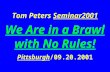 Tom Peters Seminar2001 We Are in a Brawl with No Rules! Pittsburgh/09.20.2001.