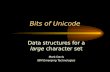 Bits of Unicode Data structures for a large character set Mark Davis IBM Emerging Technologies.