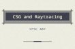 CSG and Raytracing CPSC 407. What is CSG? Computational Solid Geometry Volume Representation Very powerful modeling paradigm Difficult to render CSG models.