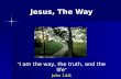 Jesus, The Way I am the way, the truth, and the life John 14:6.
