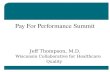 Los Angeles Pay For Performance Summit Jeff Thompson, M.D. Wisconsin Collaborative for Healthcare Quality.