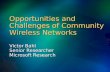 Opportunities and Challenges of Community Wireless Networks Victor Bahl Senior Researcher Microsoft Research.