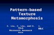 Pattern-based Texture Metamorphosis Z. Liu, C. Liu, and H. Shum Microsoft Research Asia Y. Yu UIUC.