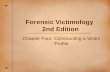 Forensic Victimology 2nd Edition Chapter Four: Constructing a Victim Profile.