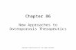 Chapter 86 Chapter 86 New Approaches to Osteoporosis Therapeutics Copyright © 2013 Elsevier Inc. All rights reserved.