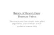 Roots of Revolution: Thomas Paine Nothing more than simple facts, plain arguments, and common sense (Political Science 565)
