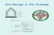 Eco-Design & the Economy. Design Dimensions Political / Financial: trade, money / currency, EPR / property /service Energy: soft energy path Technological: