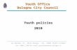 Via Oberdan, 24 - 40121 Bologna - Tel. +39051.2194771-2194667 Fax +39051.2194719 e-mail giovani@comune.bologna.it Youth Office Bologna City Council Youth.