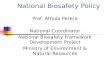National Biosafety Policy Prof. Athula Perera National Coordinator National Biosafety Framework Development Project Ministry of Environment & Natural Resources.