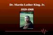 Dr. Martin Luther King, Jr. 1929-1968 Michael Luther King, Jr. was born on January 15 th to schoolteacher, Alberta King and Baptist minister, Michael.