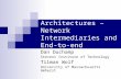 Services Architectures – Network Intermediaries and End-to-end Abstractions Dan Duchamp Stevens Institute of Technology Tilman Wolf University of Massachusetts.