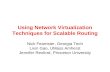 Using Network Virtualization Techniques for Scalable Routing Nick Feamster, Georgia Tech Lixin Gao, UMass Amherst Jennifer Rexford, Princeton University.