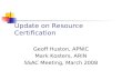 Update on Resource Certification Geoff Huston, APNIC Mark Kosters, ARIN SSAC Meeting, March 2008.