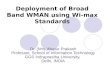 Deployment of Broad Band WMAN using Wi-max Standards Dr. (Mrs.)Nupur Prakash Professor, School of Information Technology GGS Indraprastha University, Delhi,