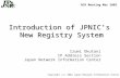 Copyright (c) 2002 Japan Network Information Center Introduction of JPNICs New Registry System Izumi Okutani IP Address Section Japan Network Information.