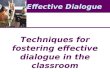 Effective Dialogue Techniques for fostering effective dialogue in the classroom.