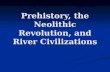 Prehistory, the Neolithic Revolution, and River Civilizations.