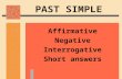 PAST SIMPLE Affirmative Negative Interrogative Short answers.