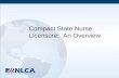 Compact State Nurse Licensure: An Overview. Objectives Define the Nurse Licensure Compact (NLC) Describe the purposes and goals of NLC Discuss the benefits.