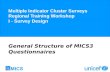 Multiple Indicator Cluster Surveys Regional Training Workshop I - Survey Design General Structure of MICS3 Questionnaires.