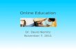 Online Education Dr. David Nemitz November 7, 2011.
