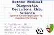 Better Medical Diagnostic Decisions thru Science V. Froelicher, MD Professor of Medicine Stanford University VA Palo Alto HCS Optimal Clinical Application.