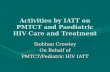 Activities by IATT on PMTCT and Paediatric HIV Care and Treatment Siobhan Crowley On Behalf of PMTCT/Pediatric HIV IATT.