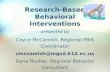 Research-Based Behavioral Interventions presented by Cayce McCamish, Regional PBIS Coordinator cmccamish@mgsd.k12.nc.us Dana Rusher, Regional Behavior.