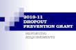 2010-11 DROPOUT PREVENTION GRANT REPORTING REQUIREMENTS.