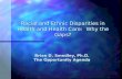 Racial and Ethnic Disparities in Health and Health Care: Why the Gaps? Brian D. Smedley, Ph.D. The Opportunity Agenda.