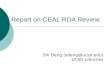 Report on CEAL RDA Review Shi Deng (sdeng@ucsd.edu) UCSD Libraries.