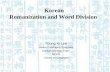 Korean Romanization and Word Division Young Ki Lee Senior Cataloging Specialist Korean/Chinese Team RCCD Library of Congress.