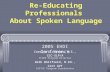 Re-Educating Professionals About Spoken Language Carolyn J. Brown, M.S., CCC-SLP/A CCCDP Program Director Beth Whitfield, M.Ed., Cert AVT CASTLE Program.
