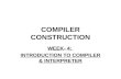 COMPILER CONSTRUCTION WEEK- 4: INTRODUCTION TO COMPILER & INTERPRETER.