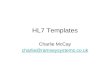 HL7 Templates Charlie McCay charlie@ramseysystems.co.uk.