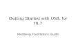 Getting Started with UML for HL7 Modeling Facilitator's Guide.