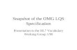 Snapshot of the OMG LQS Specification Presentation to the HL7 Vocabulary Working Group 1/99.