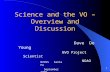 1 Science and the VO – Overview and Discussion Dave De Young NVO Project Scientist NOAO NVOSS Santa Fe September 2008.