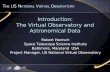 Introduction: The Virtual Observatory and Astronomical Data Robert Hanisch Space Telescope Science Institute Baltimore, Maryland USA Project Manager, US.