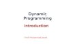 Dynamic Programming Prof. Muhammad Saeed. Dynamic programming like the divide and conquer method, solves problem by combining the solutions of sub problems.